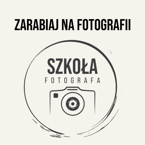 SZKOŁA FOTOGRAFA - ZARABIAJ NA FOTOGRAFII