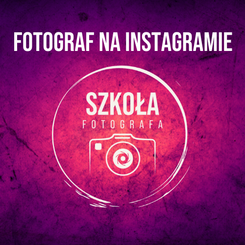 KURS FOTOGRAF NA INSTAGRAMIE